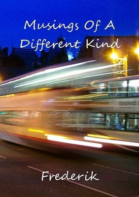 Musings Of A Different Kind by Frederik