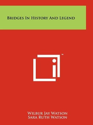 Bridges in History and Legend by Watson, Wilbur Jay