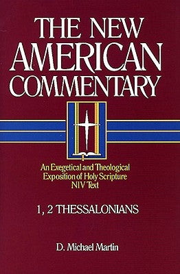 1, 2 Thessalonians, 33: An Exegetical and Theological Exposition of Holy Scripture by Martin, D. Michael