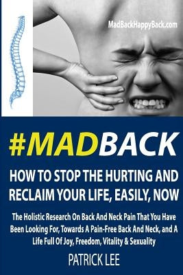 #MadBack: How To Stop The Hurting And Reclaim Your Life, Now by Lee, Patrick