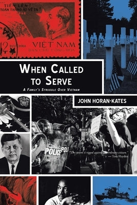 When Called to Serve: A Family's Struggle over Vietnam by Horan-Kates, John
