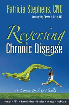 Reversing Chronic Disease: A Journey Back to Health by Davis MD, Glenda H.