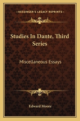 Studies In Dante, Third Series: Miscellaneous Essays by Moore, Edward