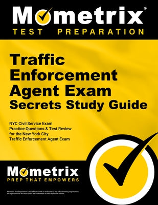 Traffic Enforcement Agent Exam Secrets Study Guide: NYC Civil Service Exam Practice Questions & Test Review for the New York City Traffic Enforcement by Nyc, Civil Service Exam Secrets Test
