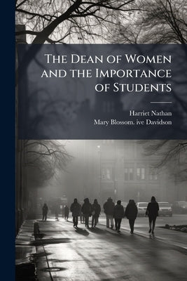 The Dean of Women and the Importance of Students: Oral History Transcript / and Related Material, 1966-196 by Nathan, Harriet
