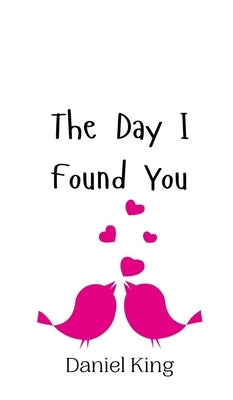 The Day I Found You by King, Daniel