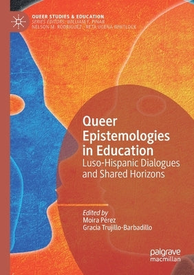 Queer Epistemologies in Education: Luso-Hispanic Dialogues and Shared Horizons by P駻ez, Moira