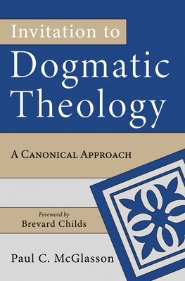 Invitation to Dogmatic Theology by McGlasson, Paul C.