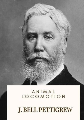 Animal Locomotion by Pettigrew, J. Bell