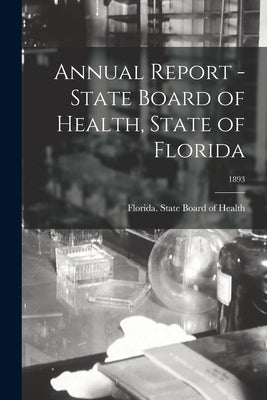 Annual Report - State Board of Health, State of Florida; 1893 by Florida State Board of Health