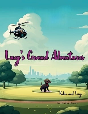Lucy's Grand Adventures: Robin and Lucy by Howley, Sean