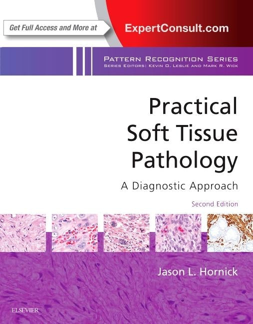 Practical Soft Tissue Pathology: A Diagnostic Approach: A Volume in the Pattern Recognition Series by Hornick, Jason L.