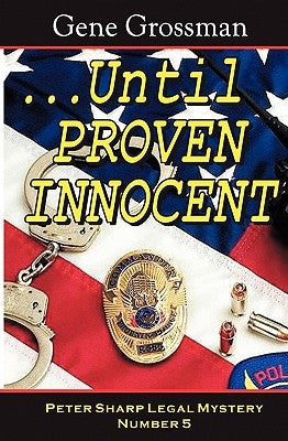 ...Until Proven Innocent: Peter Sharp Legal Mystery #5 by Grossman, Gene