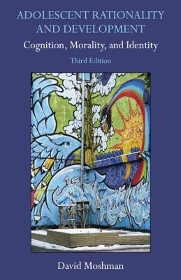Adolescent Rationality and Development: Cognition, Morality, and Identity by Moshman, David