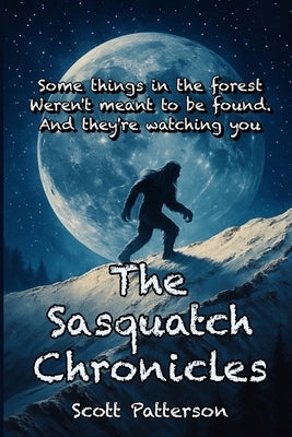 The Sasquatch Chronicles by Patterson, Scott