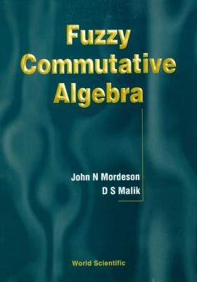 Fuzzy Commutative Algebra by Malik, Davender S.
