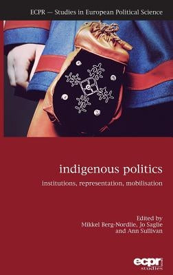 Indigenous Politics: Institutions, Representation, Mobilisation by Berg-Nordlie, Mikkel