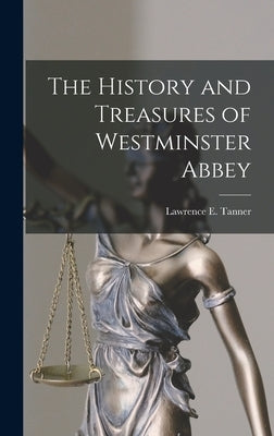 The History and Treasures of Westminster Abbey by Tanner, Lawrence E. (Lawrence Edward)