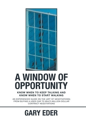 A Window of Opportunity: Know When to Keep Talking and Know When to Start Walking by Eder, Gary
