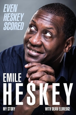 Even Heskey Scored: Emile Heskey, My Story by Heskey, Emile