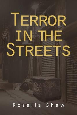 Terror in the Streets by Shaw, Rosalia