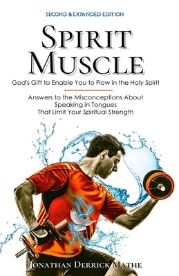 Spirit Muscle: God's Gift to Enable You to Flow in the Holy Spirit by Derrick Mathe, Jonathan