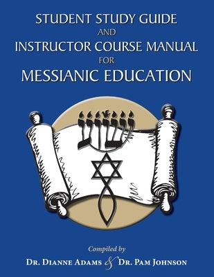 Student Study Guide and Instructor Course Manual for Messianic Education by Adams, Dianne