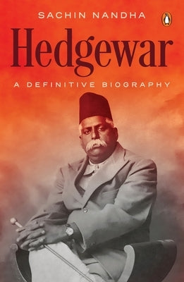Hedgewar (Founder of Rashtriya Swayamsevak Sangh): A Definitive Biography by Nandha, Sachin