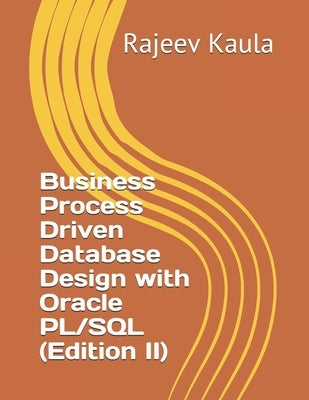 Business Process Driven Database Design with Oracle PL/SQL (Edition II) by Kaula, Rajeev