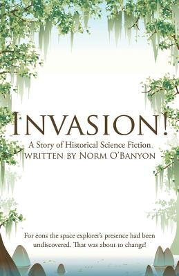 Invasion!: A Story of Historical Science Fiction by O'Banyon, Norm