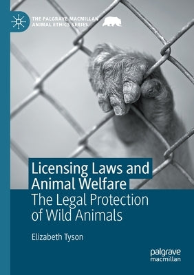 Licensing Laws and Animal Welfare: The Legal Protection of Wild Animals by Tyson, Elizabeth