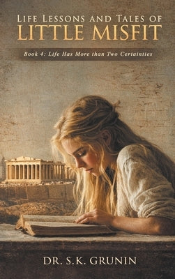 Lessons and Tales of Little MisFit Book 4: Life Has More than Two Certainties by Grunin, S. K.