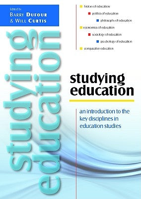 Studying Education: An Introduction to the Key Disciplines in Education Studies by Dufour Barry