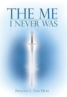 The Me I Never Was by Still Hicks, Francine C.