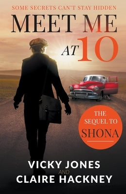 Meet Me At 10: The Unputdownable Emotional Historical Drama about Secrets and Forbidden Love in 1950s Deep South America by Jones, Vicky