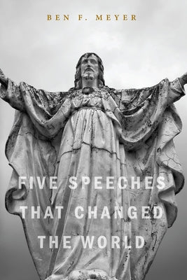 Five Speeches that Changed the World by Meyer, Ben F.
