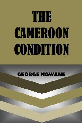 The Cameroon Condition by Ngwane, George