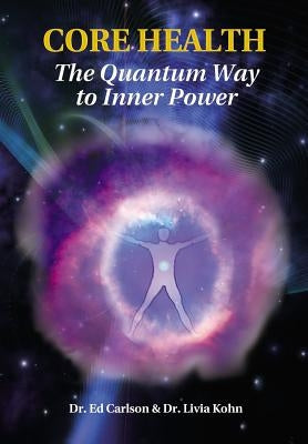 Core Health: The Quantum Way to Inner Power by Carlson, Ed