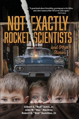Not Exactly Rocket Scientists and Other Stories by Schill, Gilbert E. Bud, Jr.