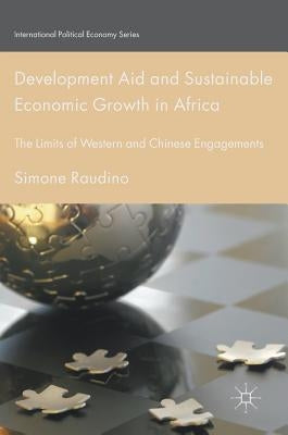 Development Aid and Sustainable Economic Growth in Africa: The Limits of Western and Chinese Engagements by Raudino, Simone