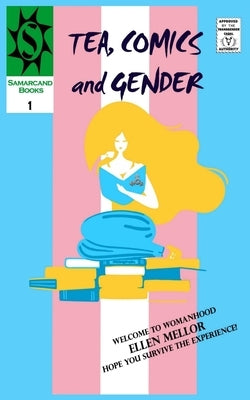 Tea, Comics and Gender: Yet Another F***ing Trans Memoir by Mellor, Ellen