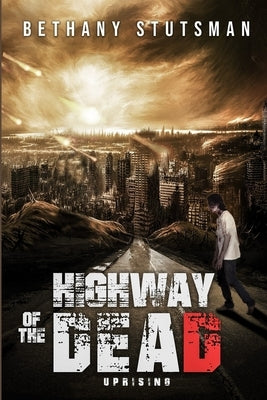 Highway of the Dead: Uprising by Stutsman, Bethany