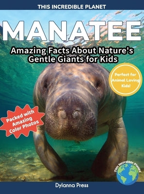 Manatee: Amazing Facts About Nature's Gentle Giants for Kids by Dylanna Press