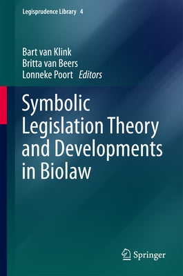 Symbolic Legislation Theory and Developments in Biolaw by Van Klink, Bart