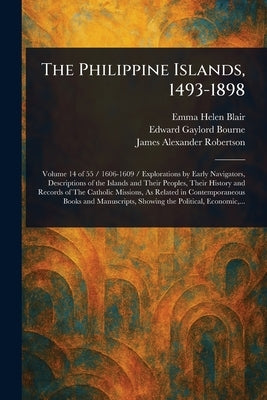 The Philippine Islands, 1493-1898 by Blair, Emma Helen