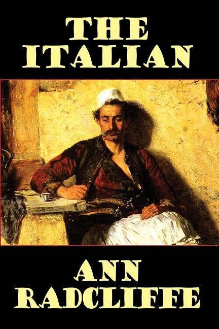 The Italian, or the Confessional of the Black Penitents by Radcliffe, Ann