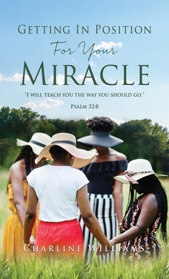 Getting In Position For Your Miracle by Williams, Charline