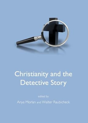 Christianity and the Detective Story by Morlan, Anya