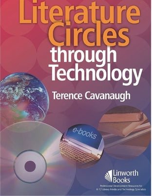 Literature Circles Through Technology by Cavanaugh, Terence W.