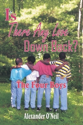 Is There Any Love Down Back?: The Four Boys by O'Neil, Alexander